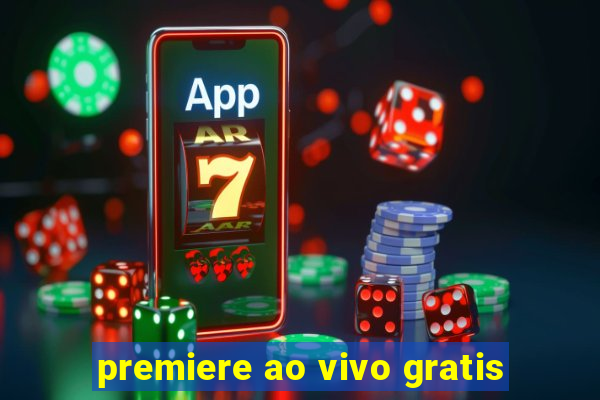 premiere ao vivo gratis